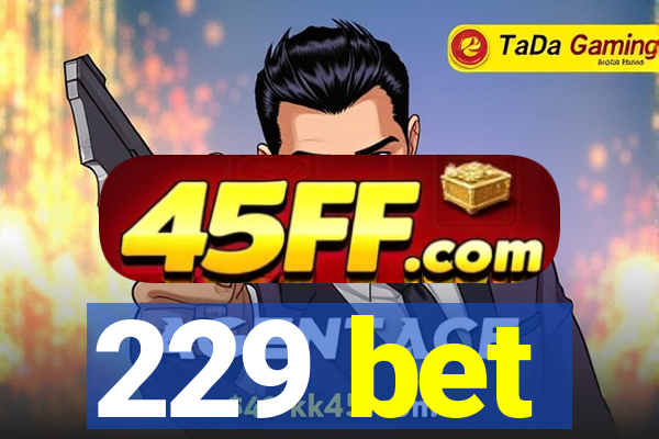 229 bet